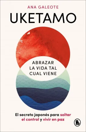 Uketamo. Abrazar la Vida Tal Cual Viene