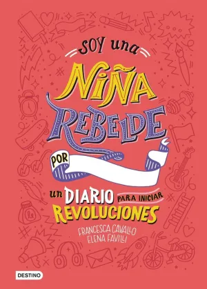Soy una Niña Rebelde. Un Diario para Iniciar Revol