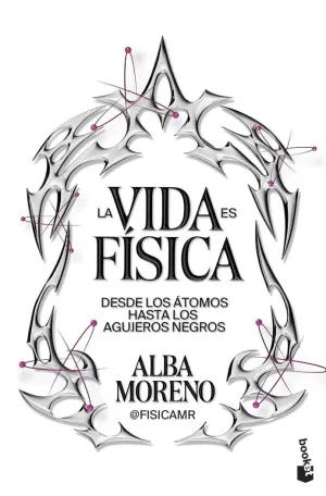 La Vida Es Fisica:desde Atomos Hasta Agujeros Negros