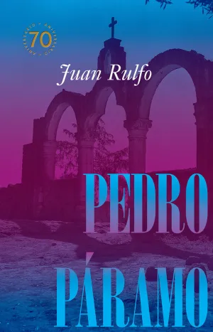 Pedro Paramo Edicion Conmemorativa 70 Años, 1955-2025
