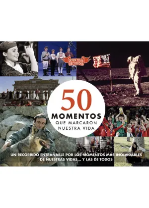 50 Momentos que Marcaron nuestra Vida