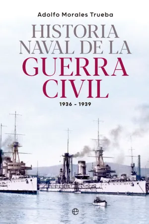 Historia Naval de la Guerra Civil 1936-1939