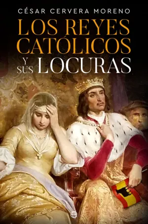 Los Reyes Catolicos y Sus Locuras