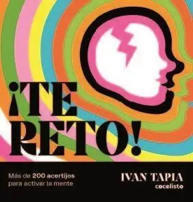 ¡Te Reto! Más de 200 Juegos Inteligentes para Activar la Mente