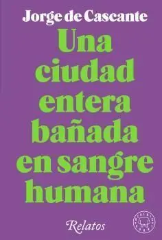Ciudad Entera Bañada en Sangre Humana, una