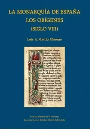 La Monarquía de España. Los Orígenes (Siglo Viii)