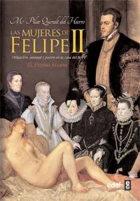 Mujeres de Felipe Ii Obligacion Amistad y Pasion e