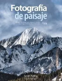 Fotografía de Paisaje. Más de 190 Recetas para Mejorar la Técnica y Conseguir Mo