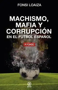 Machismo Mafia y Corrupcion en el Futbol Español3