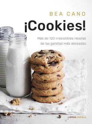 ¡Cookies!:Mas de 120 Irresistibles Recetas Galletas
