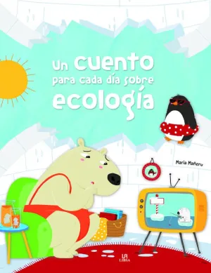Un Cuento para Cada Dia Sobre Ecologia (Historias