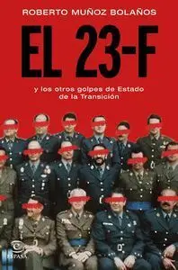 El 23-F y los Otros Golpes de Estado de la Transicion