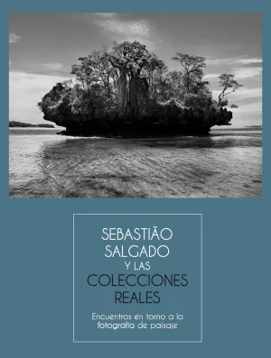 Sebastiao Salgado y las Colecciones Reales. Encuentros en Torno a la Fotografía