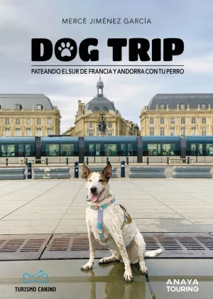 Dog Trip. Pateando el Sur de Francia y Andorra con tu Perro