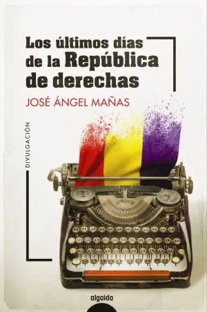 Ultimos Dias de la Republica de Derechas, los
