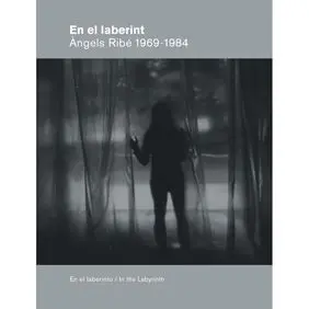 En el Laberint. Àngels Ribé 1969-1984