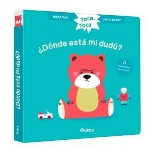 Historias para Tocar. Toca, Toca. ¿Dónde está mi Dudú? Libro con Texturas para B